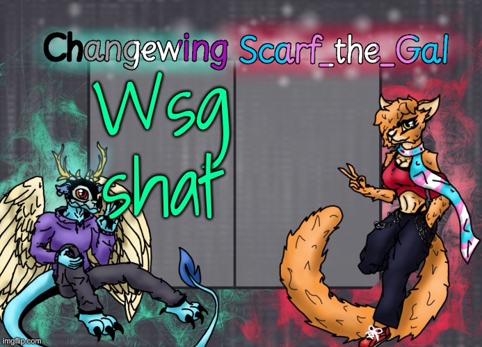 Anything else happen since yesterday | Wsg shat | image tagged in changewing scarf shared template | made w/ Imgflip meme maker