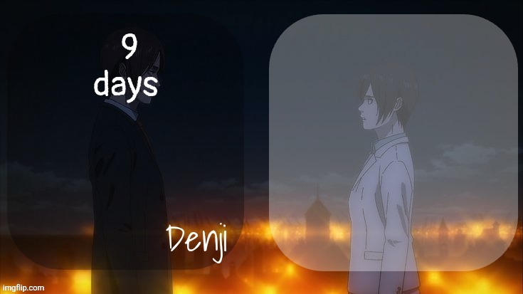 We started in tripple digits and now we are in single digits | 9 days | image tagged in denji shared aot announcement template | made w/ Imgflip meme maker