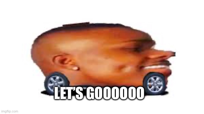 DaBaby Car | LET’S GOOOOOO | image tagged in dababy car | made w/ Imgflip meme maker