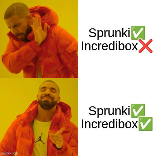 Sprunki IS an Incredibox mod!!! | Sprunki✅
Incredibox❌; Sprunki✅
Incredibox✅ | image tagged in memes,drake hotline bling,sprunki,incredibox | made w/ Imgflip meme maker