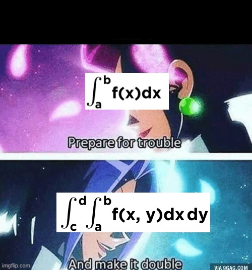 Prepare for trouble and make it double | image tagged in prepare for trouble and make it double,math,mathematics | made w/ Imgflip meme maker
