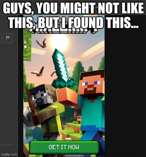 GUYS, YOU MIGHT NOT LIKE THIS, BUT I FOUND THIS... | image tagged in minecraft,ai,ai art | made w/ Imgflip meme maker