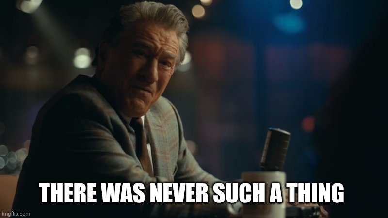 You're laughing. | THERE WAS NEVER SUCH A THING | image tagged in you're laughing | made w/ Imgflip meme maker