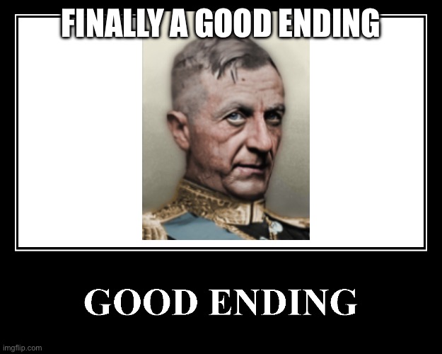 The Good Ending | FINALLY A GOOD ENDING | image tagged in the good ending | made w/ Imgflip meme maker