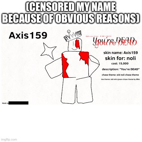(CENSORED MY NAME BECAUSE OF OBVIOUS REASONS) | made w/ Imgflip meme maker
