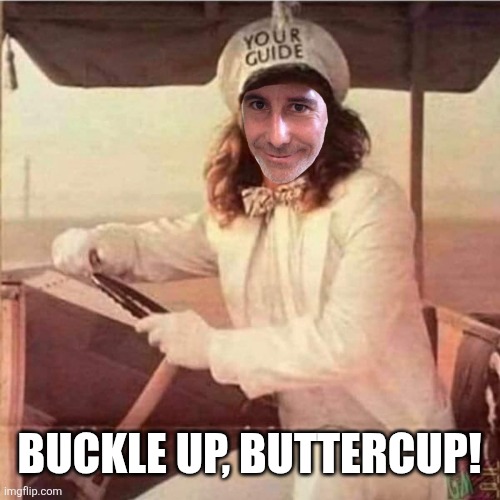 BUCKLE UP, BUTTERCUP! | made w/ Imgflip meme maker
