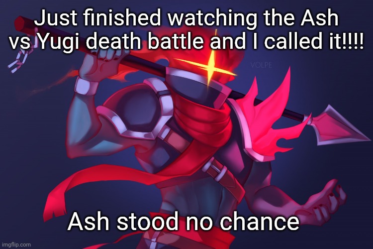 Dead Cells | Just finished watching the Ash vs Yugi death battle and I called it!!!! Ash stood no chance | image tagged in dead cells | made w/ Imgflip meme maker