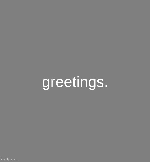 Anonymouse Template | greetings. | image tagged in anonymouse template | made w/ Imgflip meme maker