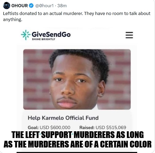 They support murderers and criminal invaders. They don't support victims unless they're darker skinned. | THE LEFT SUPPORT MURDERERS AS LONG AS THE MURDERERS ARE OF A CERTAIN COLOR | image tagged in karmelo anthony,democrats,leftists,murder | made w/ Imgflip meme maker