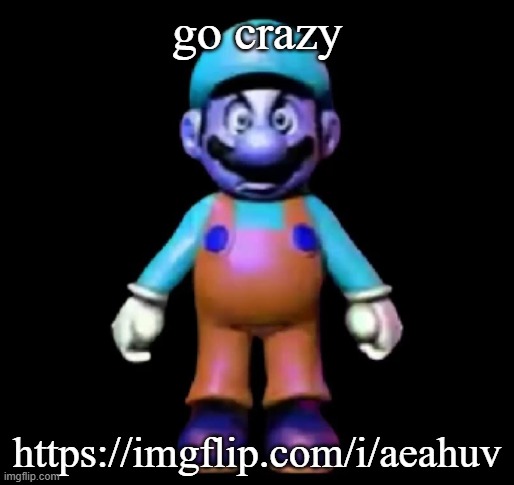 Urio | go crazy; https://imgflip.com/i/aeahuv | image tagged in urio | made w/ Imgflip meme maker