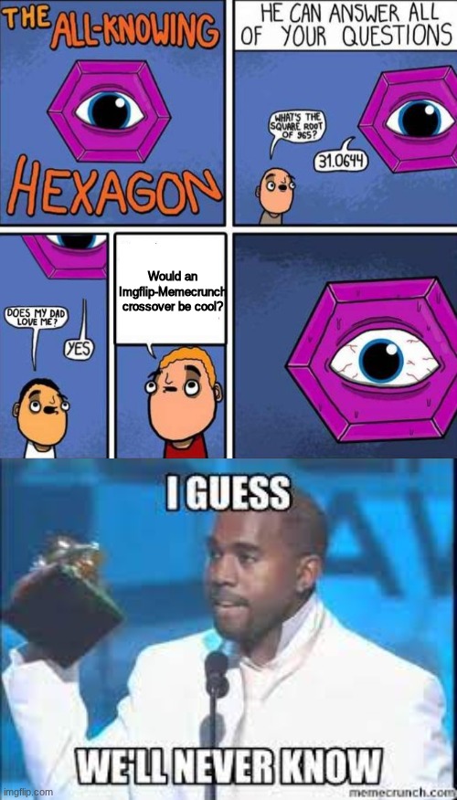 Look at the bottom! Hello Memecrunch! | Would an Imgflip-Memecrunch crossover be cool? | image tagged in all knowing hexagon original,i guess we ll never know,memecrunch | made w/ Imgflip meme maker