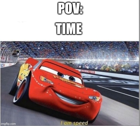Uh, 2026 | POV:; TIME | image tagged in i am speed,2025,2026 | made w/ Imgflip meme maker