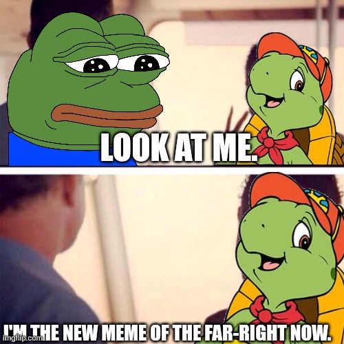Franklin the Turtle has become the new Pepe the Frog | LOOK AT ME. I'M THE NEW MEME OF THE FAR-RIGHT NOW. | image tagged in memes,captain phillips - i'm the captain now,franklin the turtle,pepe the frog | made w/ Imgflip meme maker