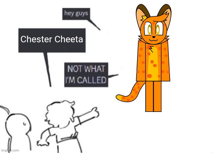 Someone actually called Helio the Jaguar that | Chester Cheeta | image tagged in that's not what i'm called,fauna world,jaguar | made w/ Imgflip meme maker