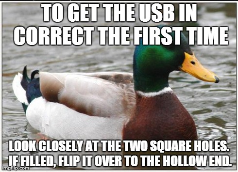 TO GET THE USB IN CORRECT THE FIRST TIME LOOK CLOSELY AT THE TWO SQUARE HOLES. IF FILLED, FLIP IT OVER TO THE HOLLOW END. | made w/ Imgflip meme maker