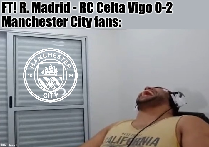 Real Madrid 0-2 Celta. BARCELONA IS WINNING LALIGA AGAIN. AND MANCHESTER CITY FANS ARE HAPPY ABOUT THIS. | FT! R. Madrid - RC Celta Vigo 0-2
Manchester City fans: | image tagged in john roblox laughing,manchester city,real madrid,celta,laliga,memes | made w/ Imgflip meme maker