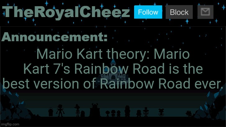 Cheez's Undertale Template | Mario Kart theory: Mario Kart 7's Rainbow Road is the best version of Rainbow Road ever. | image tagged in cheez's undertale template | made w/ Imgflip meme maker