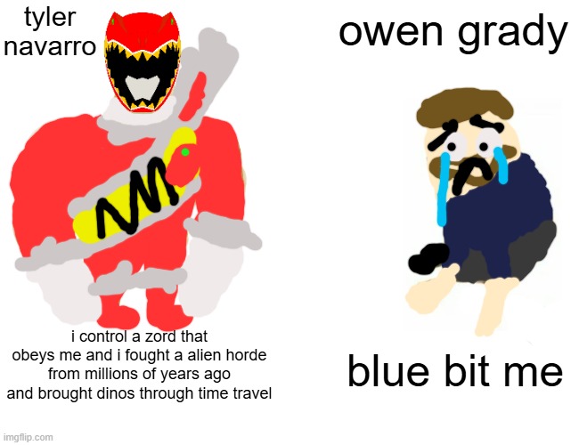 do we wish own grady controlled a robot | tyler navarro; owen grady; i control a zord that obeys me and i fought a alien horde from millions of years ago and brought dinos through time travel; blue bit me | image tagged in memes,buff doge vs cheems,power rangers | made w/ Imgflip meme maker