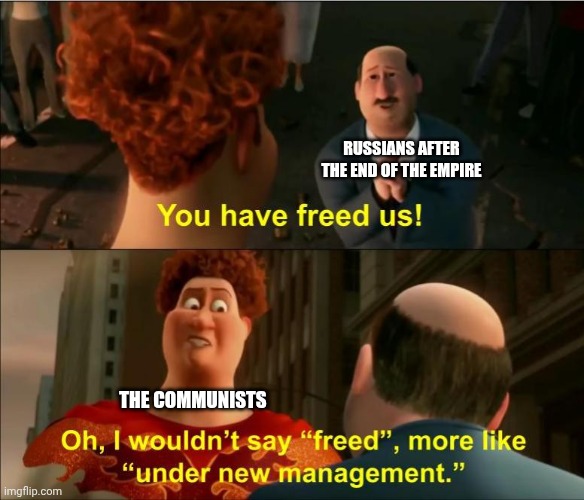 The Russians after switching from an autocratic monarchy to an authoritarian communist state | RUSSIANS AFTER THE END OF THE EMPIRE; THE COMMUNISTS | image tagged in under new management | made w/ Imgflip meme maker