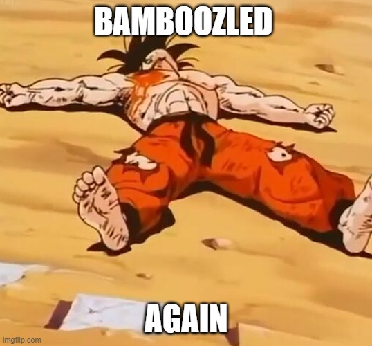 Goku Defeated | BAMBOOZLED AGAIN | image tagged in goku defeated | made w/ Imgflip meme maker