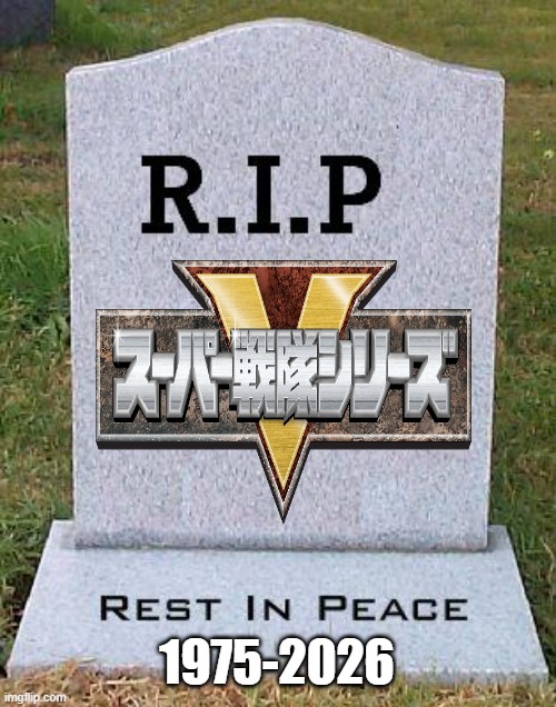 RIP Super Sentai | 1975-2026 | image tagged in rip headstone,super senati,toku,superheroes | made w/ Imgflip meme maker