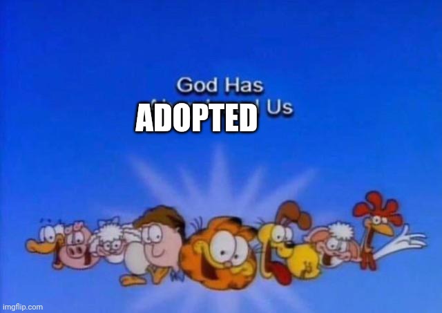 Garfield God has abandoned us | ADOPTED | image tagged in garfield god has abandoned us | made w/ Imgflip meme maker