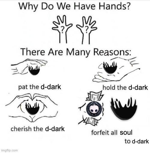 Why isn't there a hollow knight stream tho | d-dark; d-dark; d-dark; soul; d-dark | image tagged in why do we have hands | made w/ Imgflip meme maker
