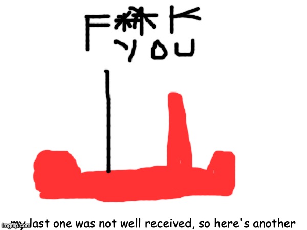 (DON'T HURT ME MODS) | my last one was not well received, so here's another | made w/ Imgflip meme maker