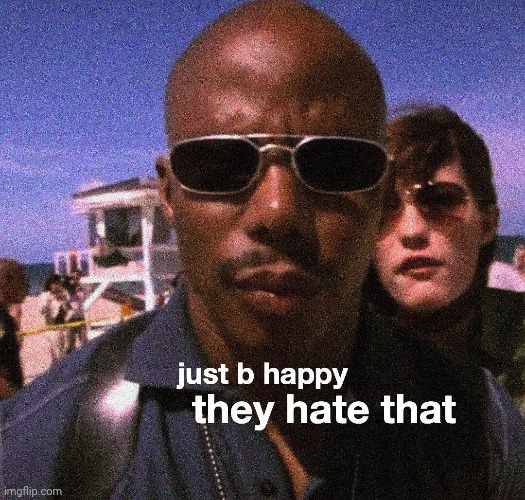 image tagged in be happy | made w/ Imgflip meme maker