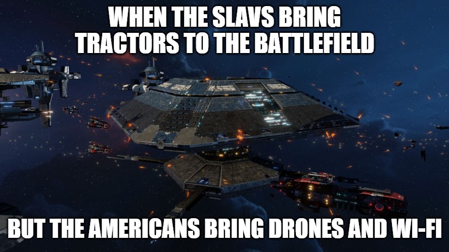 Solar Empire 2 | WHEN THE SLAVS BRING TRACTORS TO THE BATTLEFIELD; BUT THE AMERICANS BRING DRONES AND WI-FI | image tagged in solar empire 2,slavic-american war,slavic lives matter | made w/ Imgflip meme maker