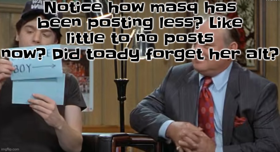 notecard | Notice how masq has been posting less? Like little to no posts now? Did toady forget her alt? | image tagged in notecard | made w/ Imgflip meme maker