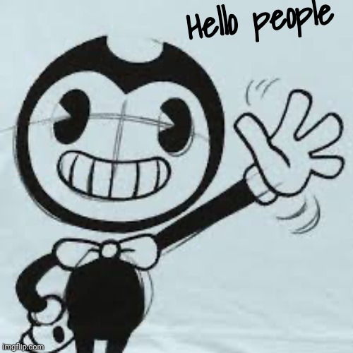 Bendy and the ink machine is PEAK | Hello people | image tagged in bendy wave | made w/ Imgflip meme maker