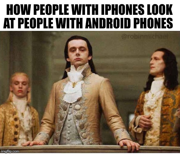 How People With IPhones Look At People With Android Phones | HOW PEOPLE WITH IPHONES LOOK AT PEOPLE WITH ANDROID PHONES | image tagged in chrisjoines1 | made w/ Imgflip meme maker