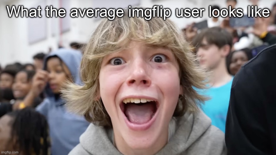 67 Kid | What the average imgflip user looks like | image tagged in 67 kid | made w/ Imgflip meme maker