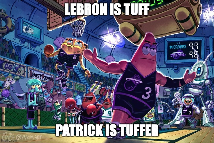 Dunking is fun | LEBRON IS TUFF; PATRICK IS TUFFER | image tagged in spongebob basketball,lebron,patrick | made w/ Imgflip meme maker