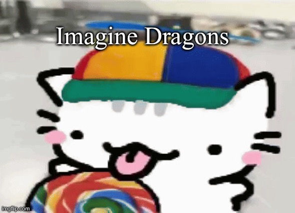 Lolli | Imagine Dragons | image tagged in cat licking lollipop,imagine dragons,lollipop | made w/ Imgflip meme maker