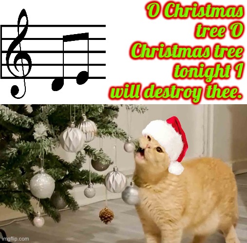 O Christmas Tree | O Christmas tree O Christmas tree tonight I will destroy thee. | image tagged in cats,funny cats,christmas,christmas with cats,christmas tree,i am the god of destruction | made w/ Imgflip meme maker