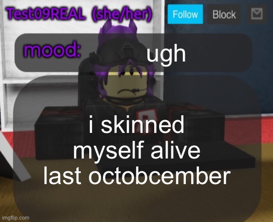 Test09 Jane Doe temp v2 | ugh; i skinned myself alive last octobcember | image tagged in test09 jane doe temp v2 | made w/ Imgflip meme maker