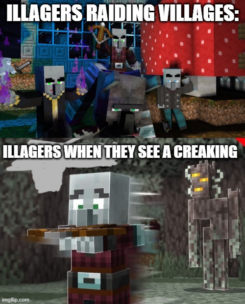 ILLAGERS RAIDING VILLAGES:; ILLAGERS WHEN THEY SEE A CREAKING | image tagged in illagers,pillager running away from creaking | made w/ Imgflip meme maker