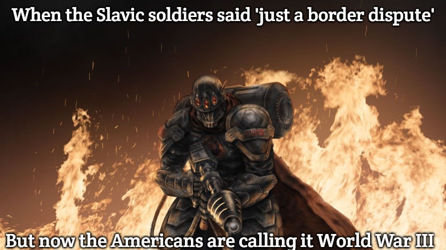 Black Hand | When the Slavic soldiers said 'just a border dispute'; But now the Americans are calling it World War III | image tagged in black hand,slavic lives matter,slavic-american war,slavic ww | made w/ Imgflip meme maker