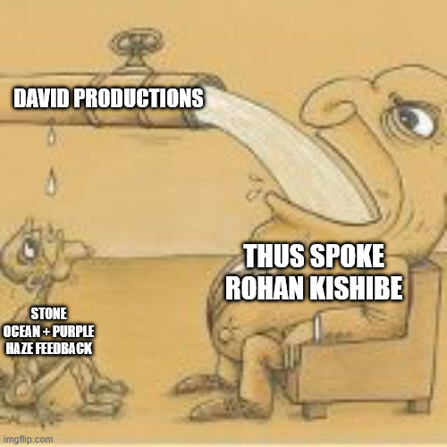fat man drinking from pipe | DAVID PRODUCTIONS; THUS SPOKE ROHAN KISHIBE; STONE OCEAN + PURPLE HAZE FEEDBACK | image tagged in fat man drinking from pipe | made w/ Imgflip meme maker