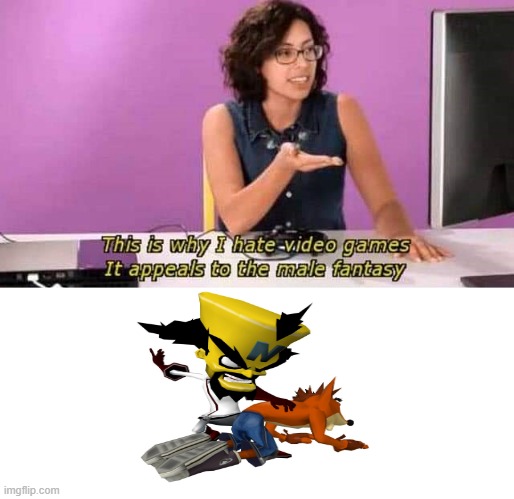 That one twinsanity moment crash fans will find funny | image tagged in this is why i hate video games it appeals to the male fantasy,crash bandicoot,crash twinsanity | made w/ Imgflip meme maker