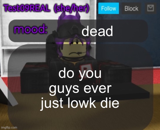 Test09 Jane Doe temp v2 | dead; do you guys ever just lowk die | image tagged in test09 jane doe temp v2 | made w/ Imgflip meme maker