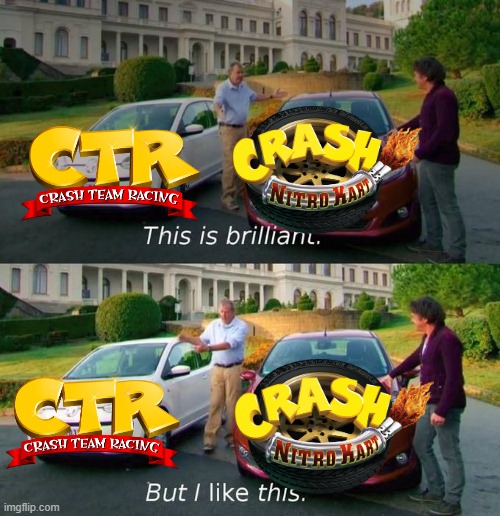 CNK is CTR but it's mediocre | image tagged in this is brilliant but i like this,crash bandicoot,crash team racing,crash nitro kart | made w/ Imgflip meme maker