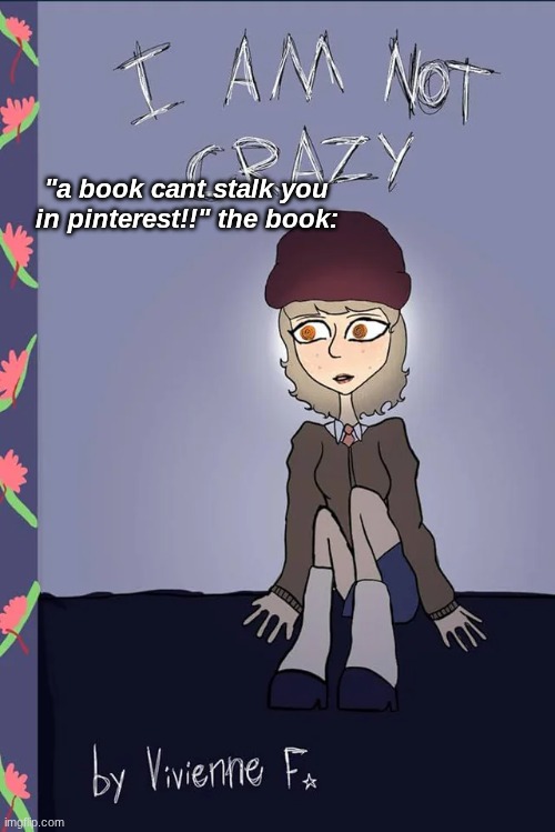 if u look at the ads in pinterest y'all would understand | "a book cant stalk you in pinterest!!" the book: | image tagged in pinterest,memes,funny memes,why are you reading the tags,why are you reading this | made w/ Imgflip meme maker