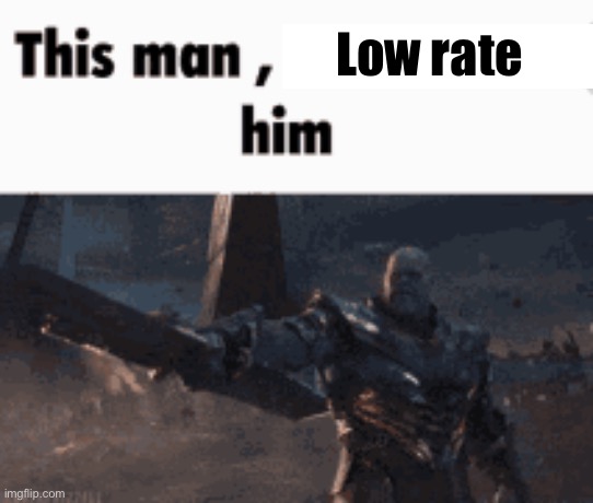 Low rate | image tagged in this man _____ him | made w/ Imgflip meme maker