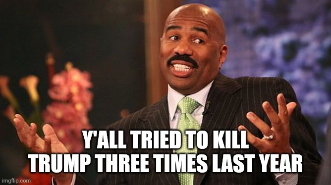 Y'ALL TRIED TO KILL TRUMP THREE TIMES LAST YEAR | image tagged in shrug | made w/ Imgflip meme maker