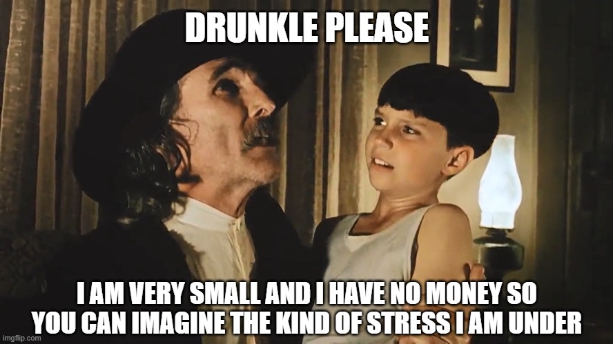 Drunkle | DRUNKLE PLEASE; I AM VERY SMALL AND I HAVE NO MONEY SO YOU CAN IMAGINE THE KIND OF STRESS I AM UNDER | image tagged in drunkle,the reflecting skin 1991,the reflecting skin,drunk neighbour,old man,kid | made w/ Imgflip meme maker