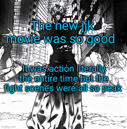 can't wait for ss3 | The new jjk movie was so good; It was action literally the entire time but the fight scenes were all so peak | image tagged in satoru gojo comeback,jujutsu kaisen,jjk,anime | made w/ Imgflip meme maker