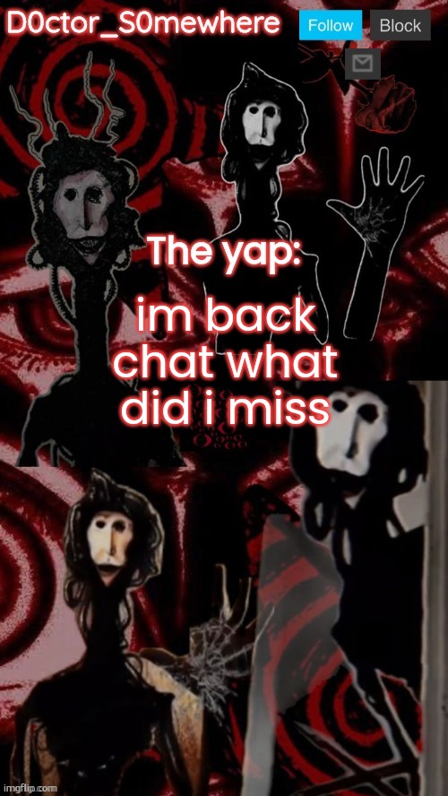 im back | im back chat what did i miss | image tagged in doctor somewhere's announcement temp | made w/ Imgflip meme maker